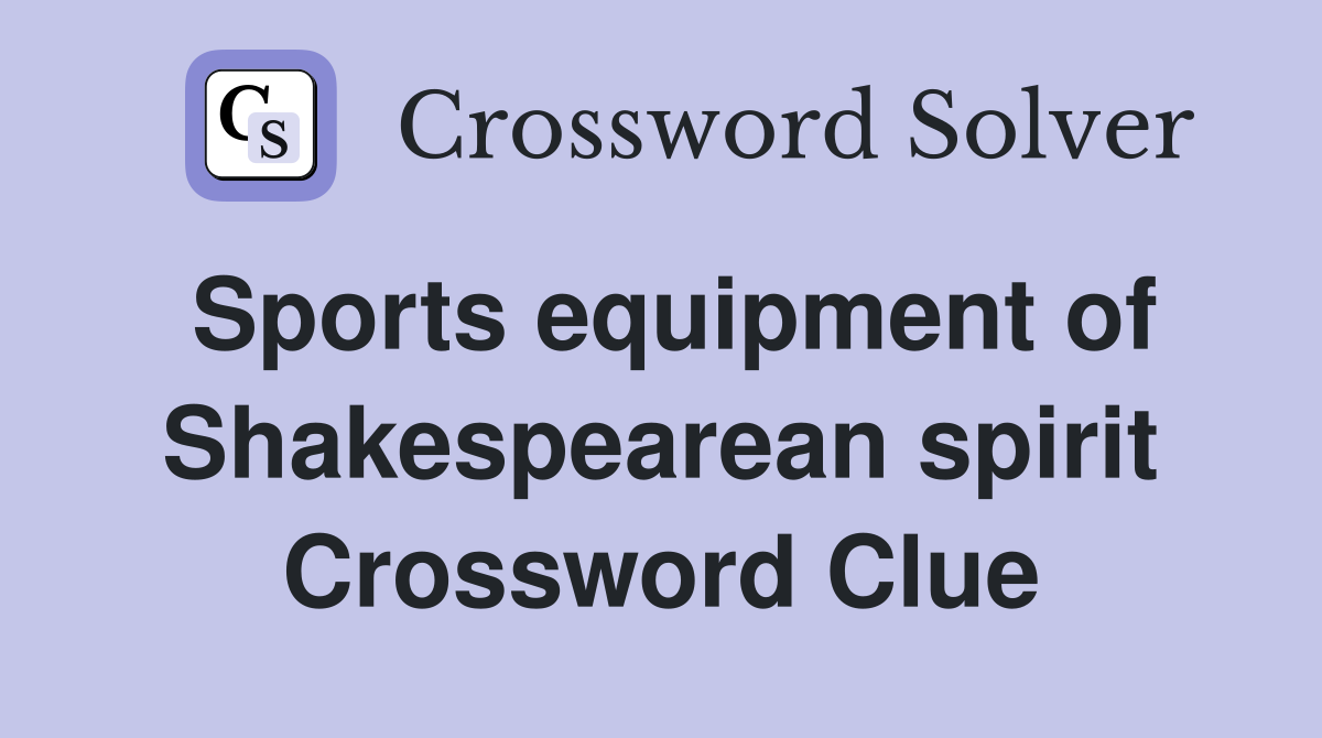 Sports equipment of Shakespearean spirit Crossword Clue