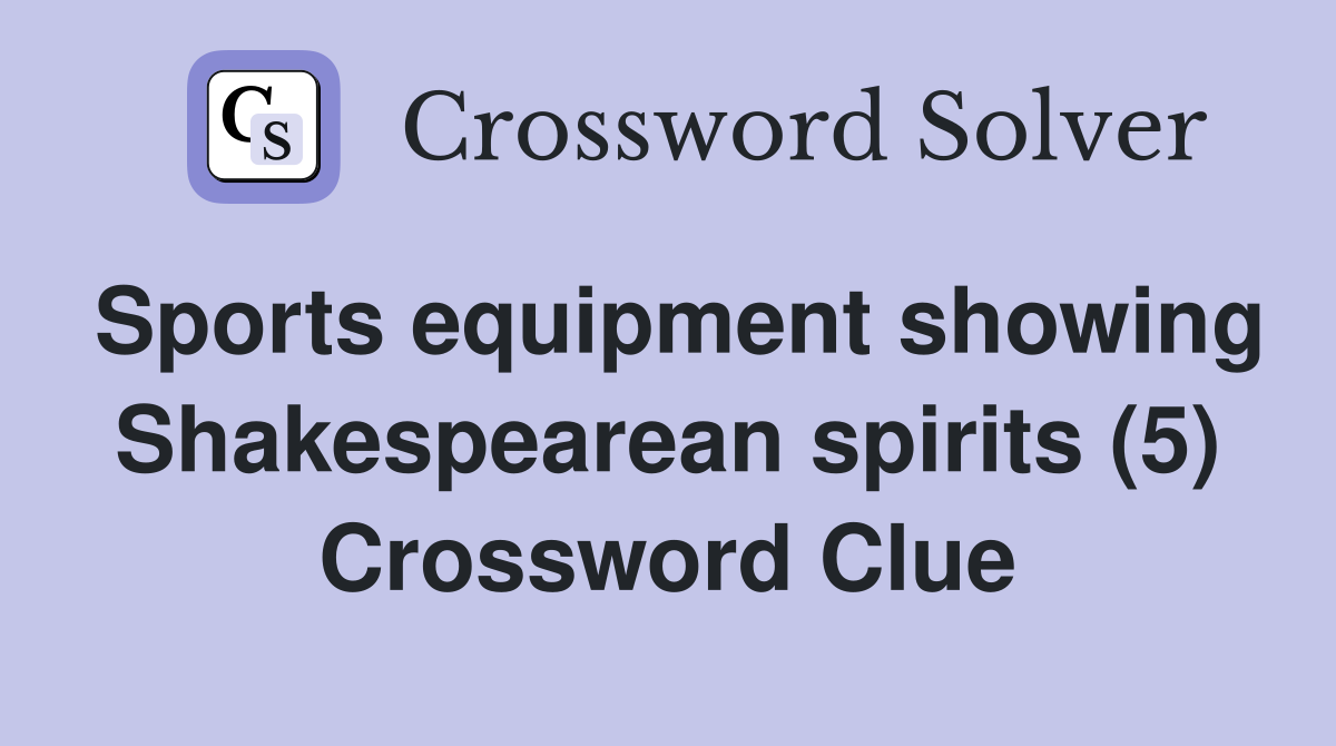Sports equipment showing Shakespearean spirits (5) Crossword Clue
