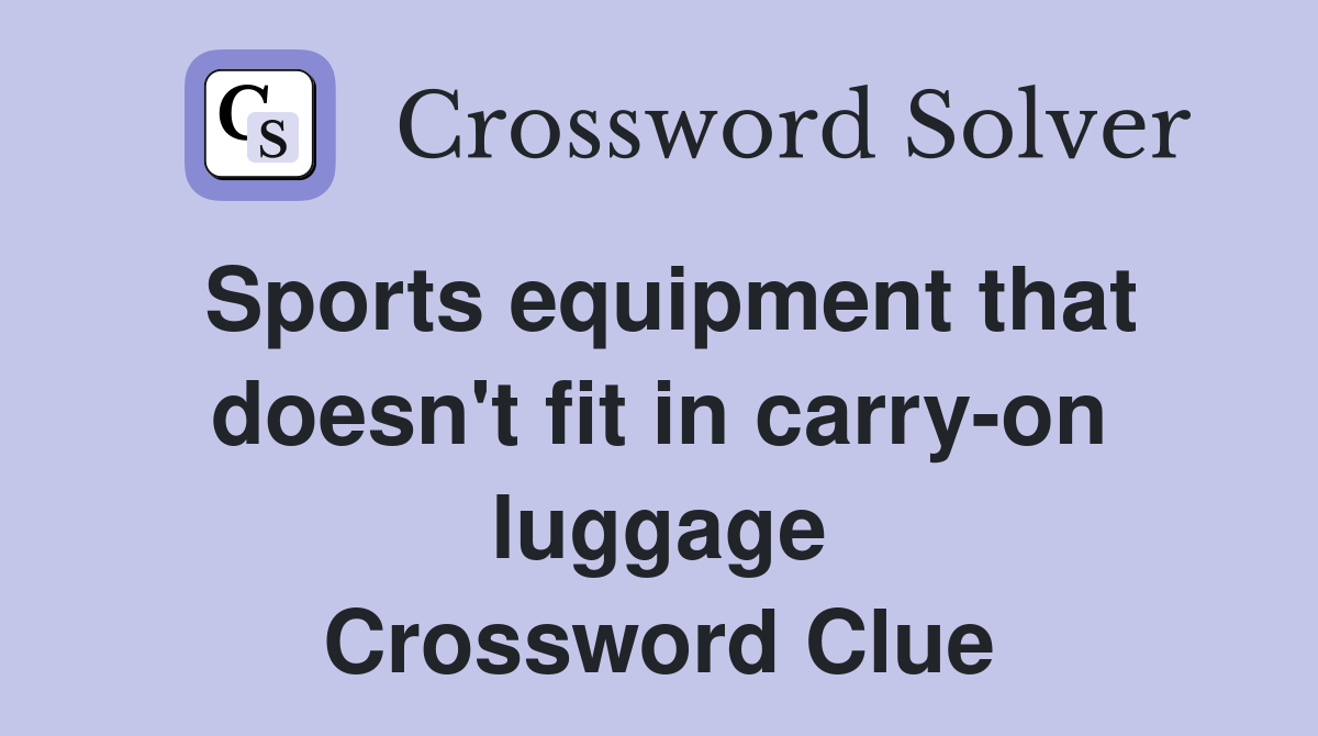 Sports equipment that doesn't fit in carry-on luggage Crossword Clue