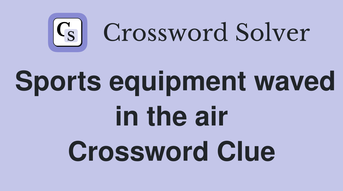 Sports equipment waved in the air Crossword Clue