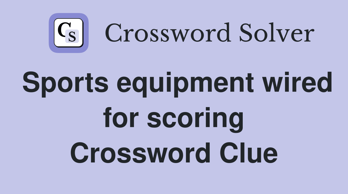 Sports equipment wired for scoring Crossword Clue