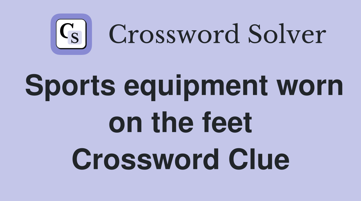 Sports equipment worn on the feet Crossword Clue