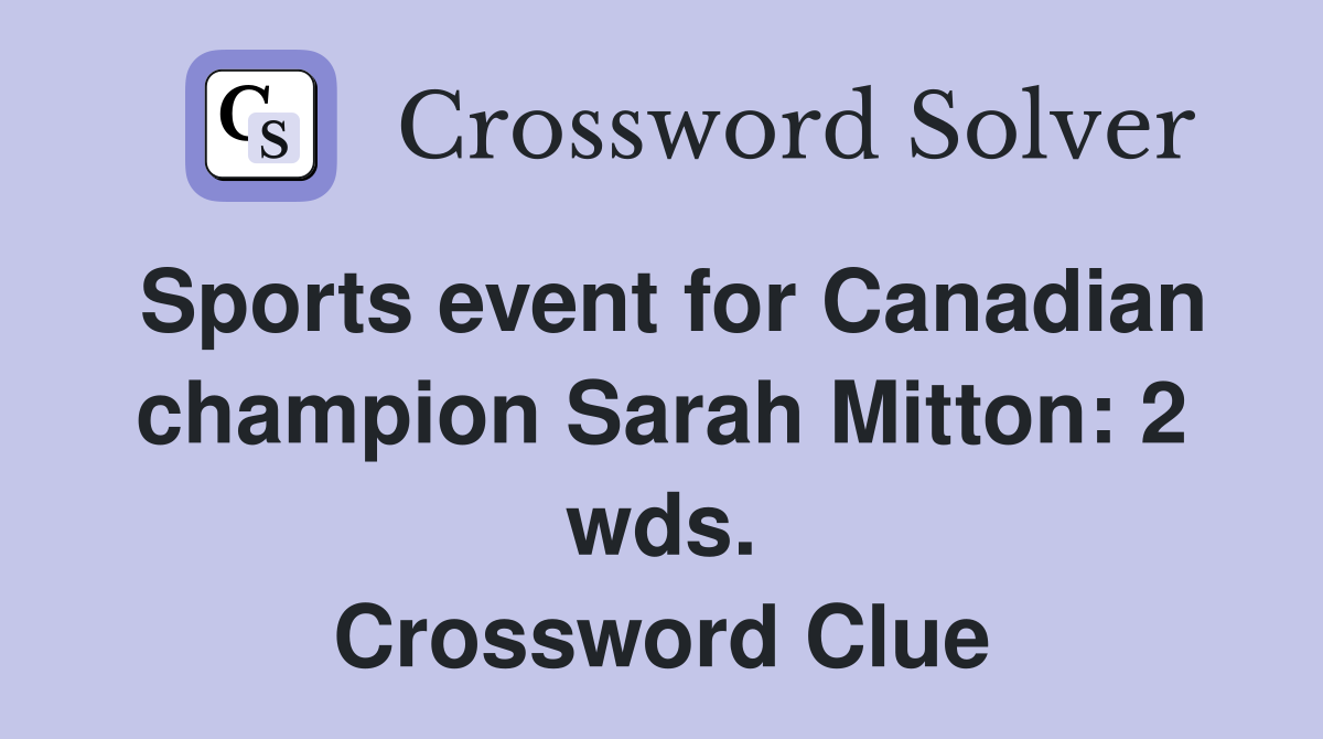 Sports event for Canadian champion Sarah Mitton: 2 wds. Crossword Clue