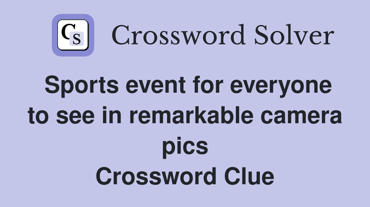 Sports event for everyone to see in remarkable camera pics Crossword Clue