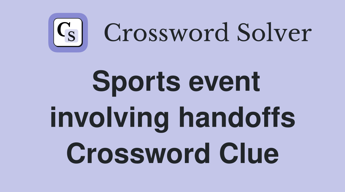 Sports event involving handoffs Crossword Clue