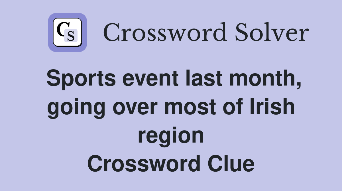 Sports event last month, going over most of Irish region Crossword Clue
