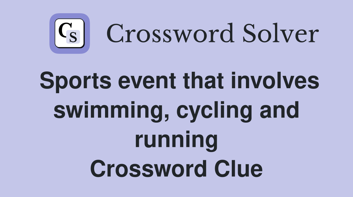 Sports event that involves swimming, cycling and running Crossword Clue