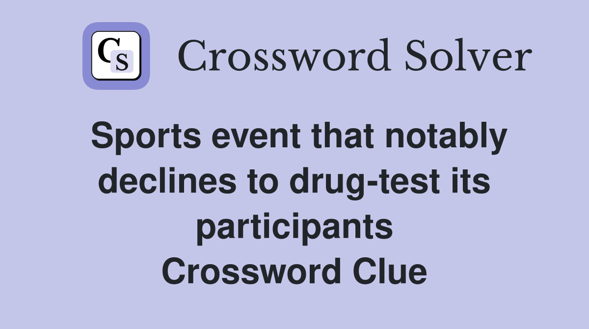 Sports event that notably declines to drug-test its participants Crossword Clue