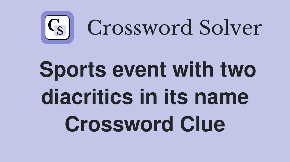 Sports event with two diacritics in its name Crossword Clue