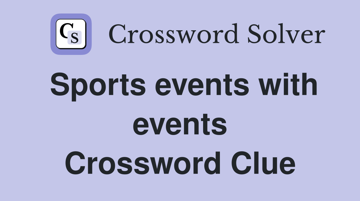 Sports events with events Crossword Clue