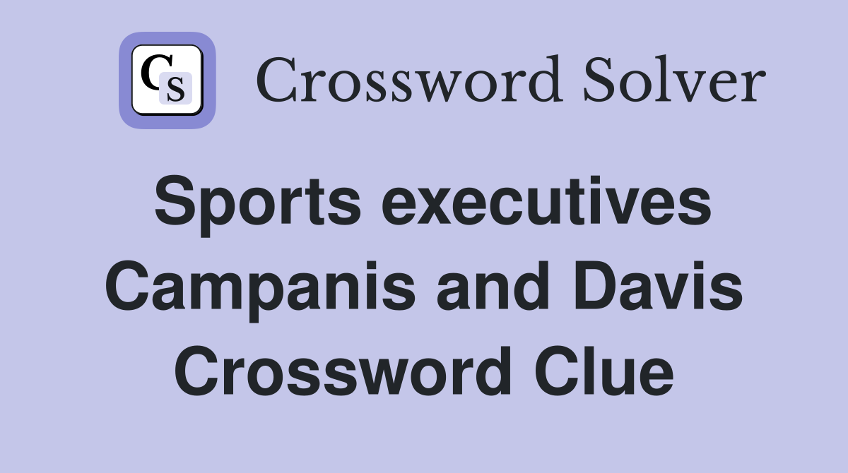 Sports executives Campanis and Davis Crossword Clue