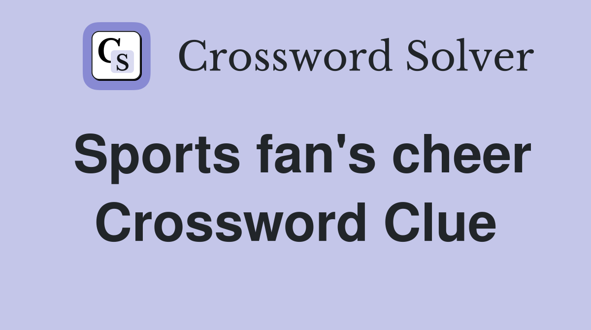 Sports fan's cheer Crossword Clue