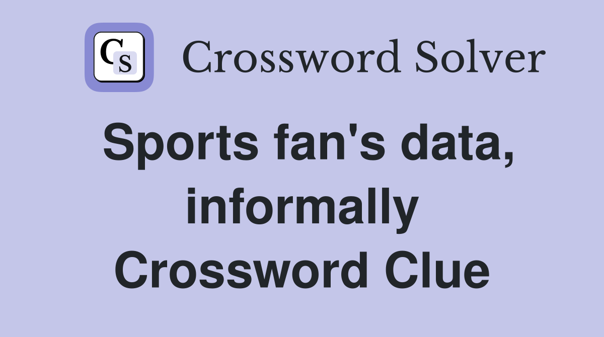 Sports fan's data, informally Crossword Clue