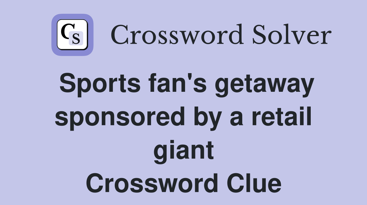 Sports fan's getaway sponsored by a retail giant Crossword Clue