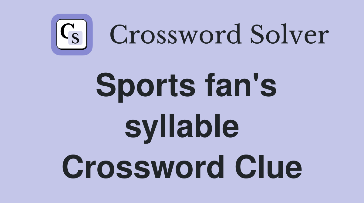 Sports fan's syllable Crossword Clue