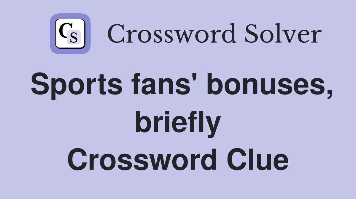 Sports fans' bonuses, briefly Crossword Clue