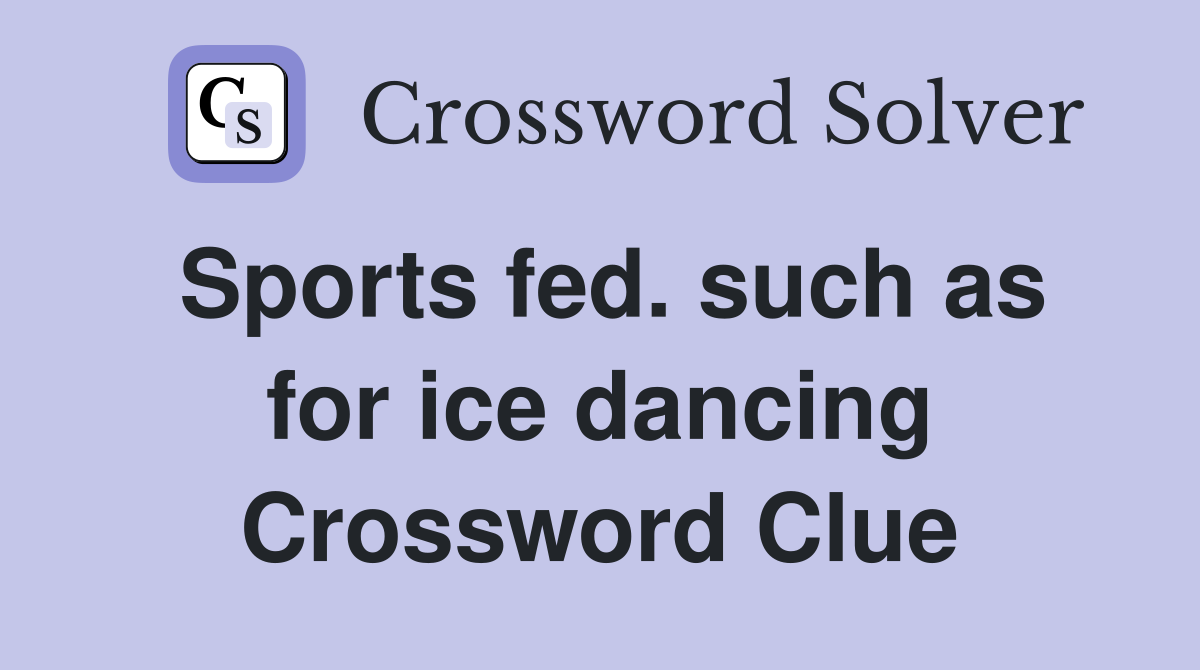 Sports fed. such as for ice dancing Crossword Clue