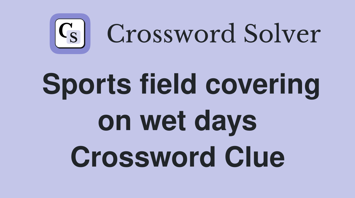 Sports field covering on wet days Crossword Clue