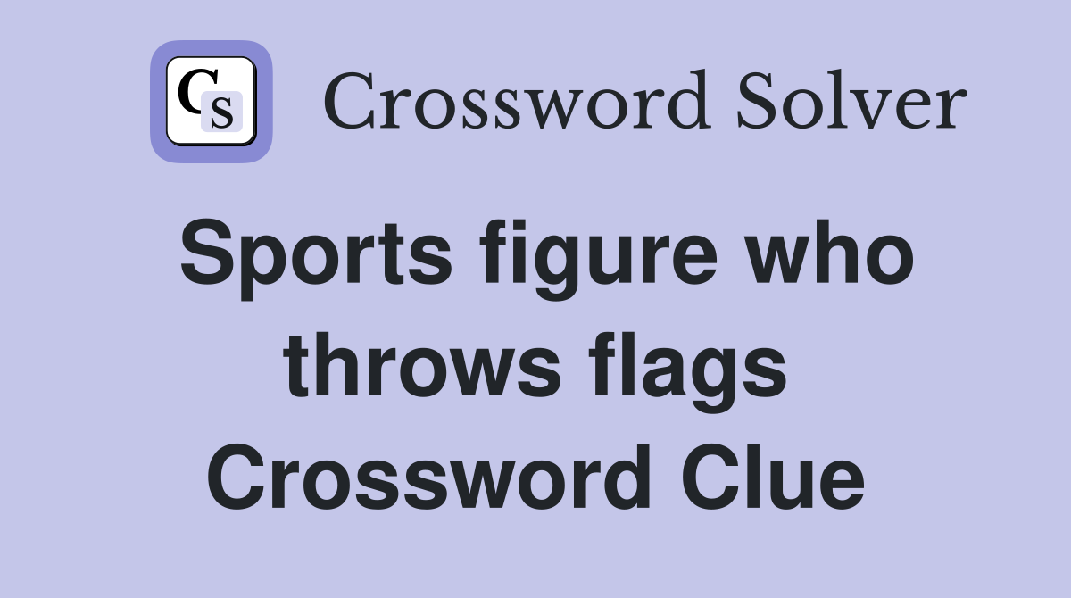 Sports figure who throws flags Crossword Clue