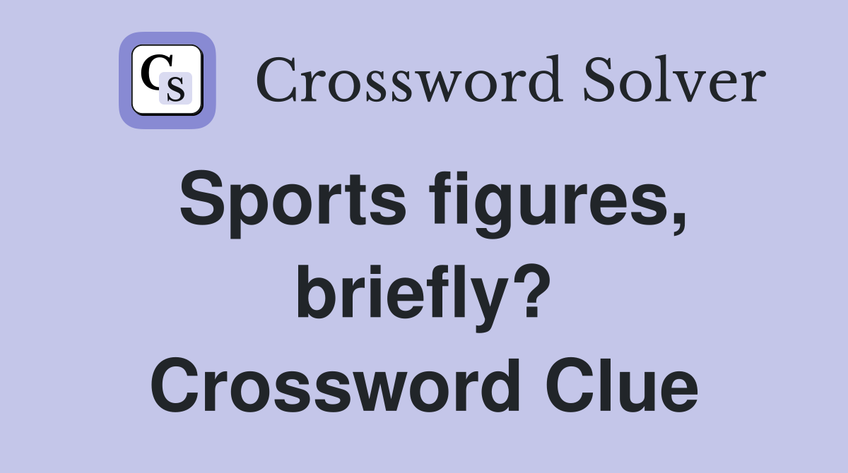 Sports figures, briefly? Crossword Clue