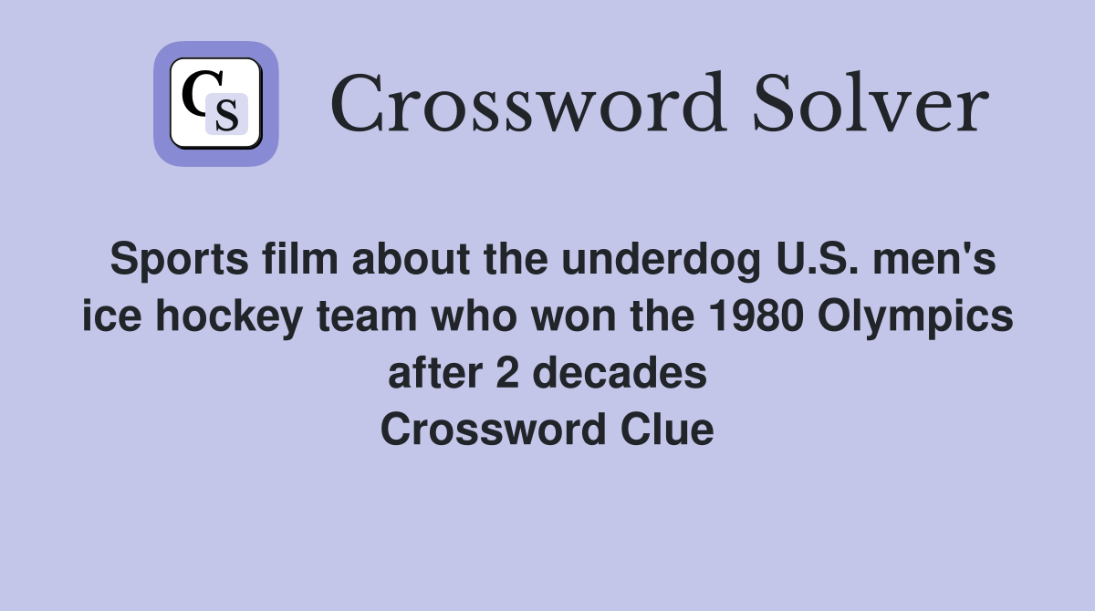 Sports film about the underdog U.S. men's ice hockey team who won the 1980 Olympics after 2 decades Crossword Clue