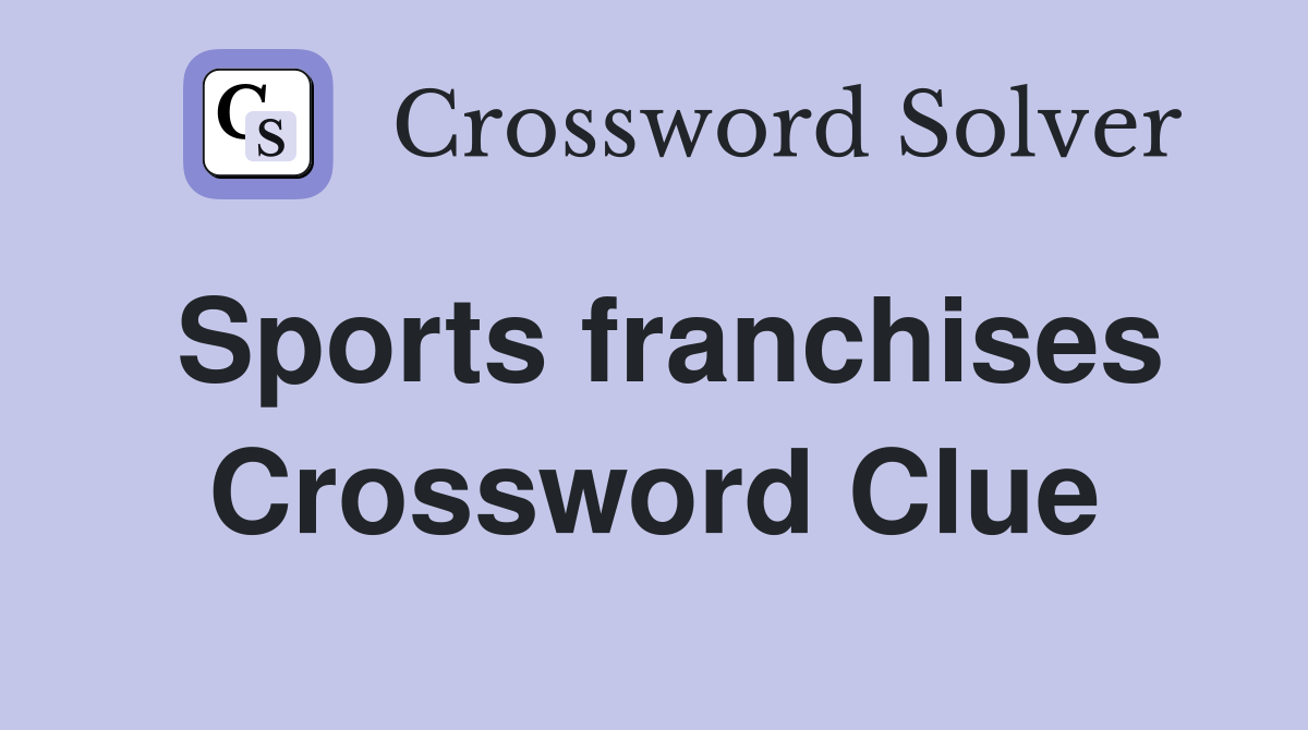 Sports franchises Crossword Clue