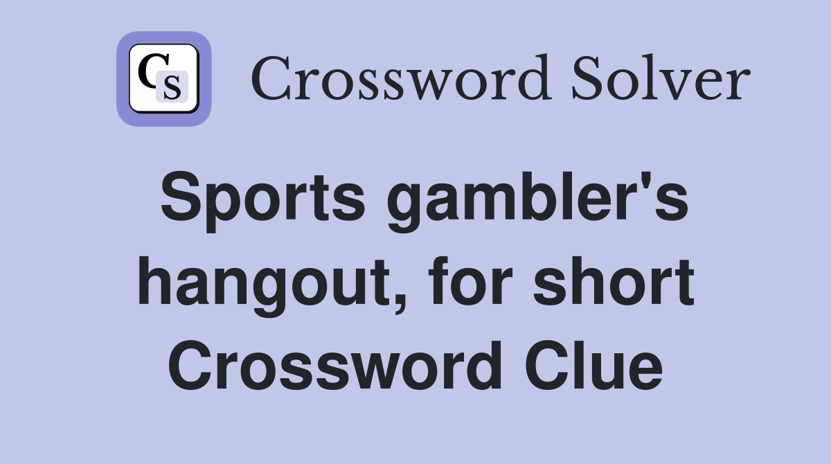 Sports gambler's hangout, for short Crossword Clue
