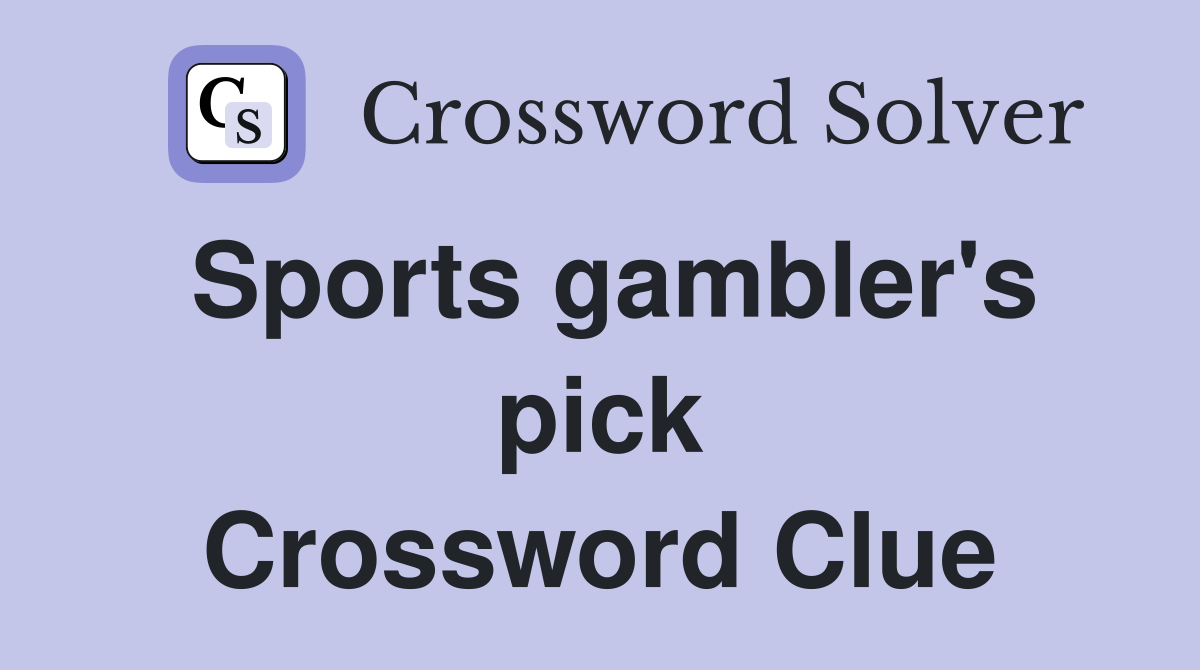Sports gambler's pick Crossword Clue