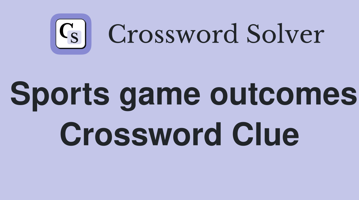 Sports game outcomes Crossword Clue