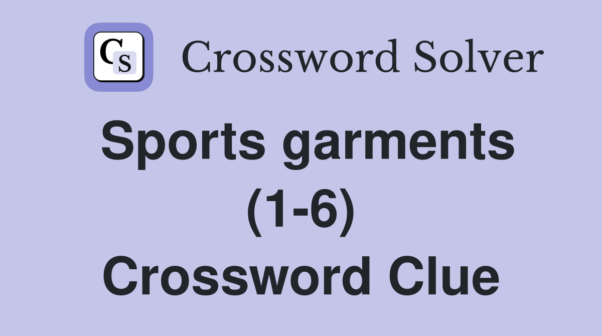 Sports garments (1-6) Crossword Clue