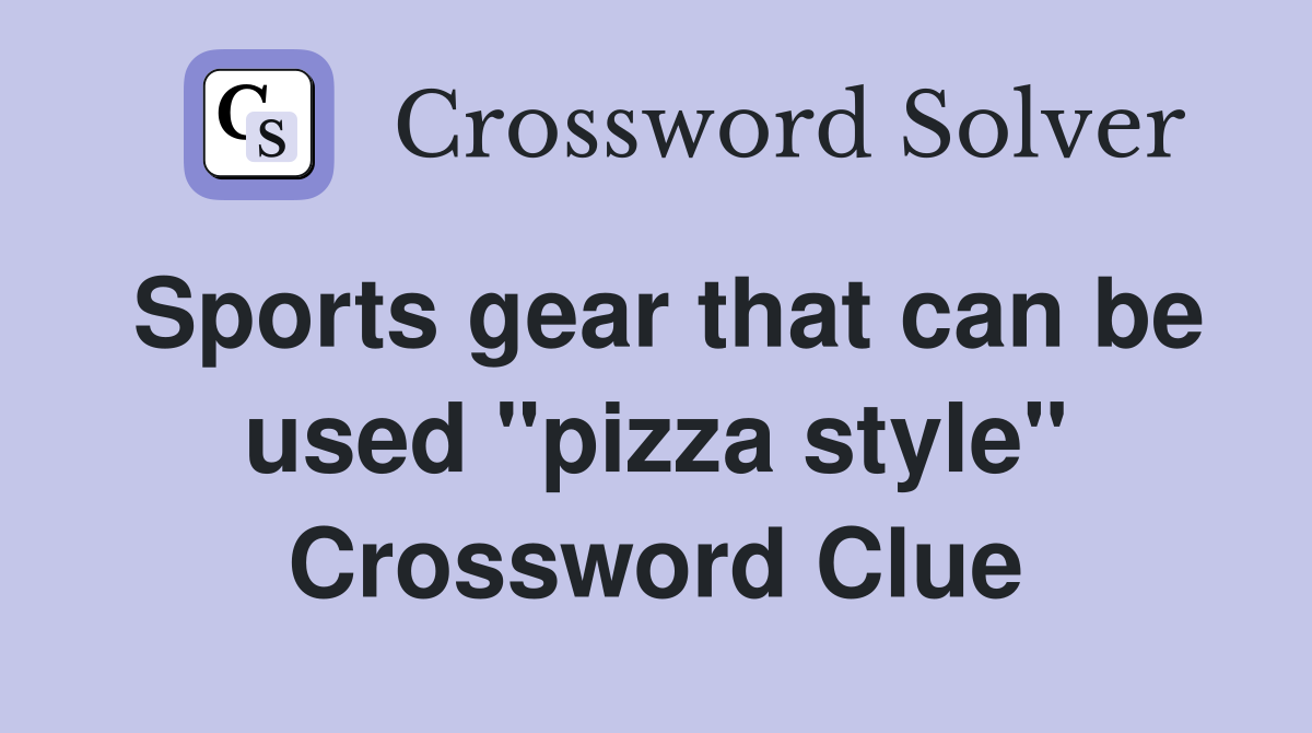 Sports gear that can be used "pizza style" Crossword Clue