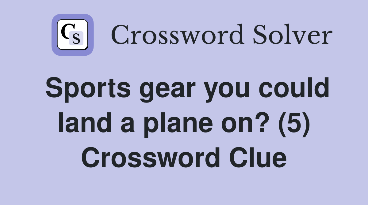 Sports gear you could land a plane on? (5) Crossword Clue