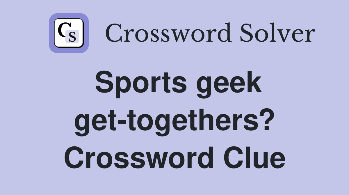 Sports geek get-togethers? Crossword Clue