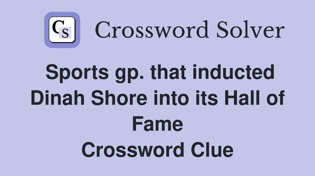 Sports gp. that inducted Dinah Shore into its Hall of Fame Crossword Clue