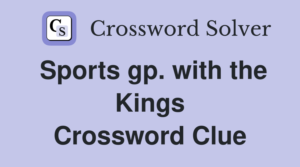 Sports gp. with the Kings Crossword Clue