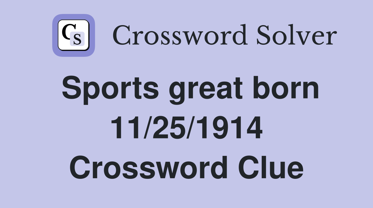 Sports great born 11/25/1914 Crossword Clue