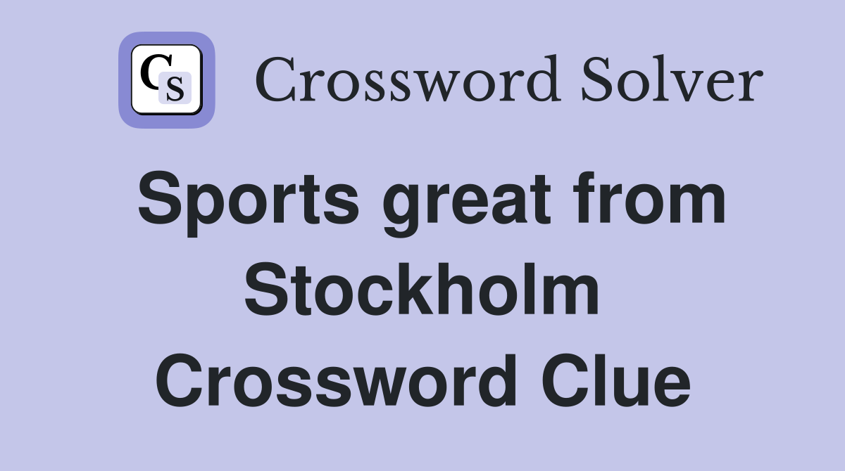 Sports great from Stockholm Crossword Clue