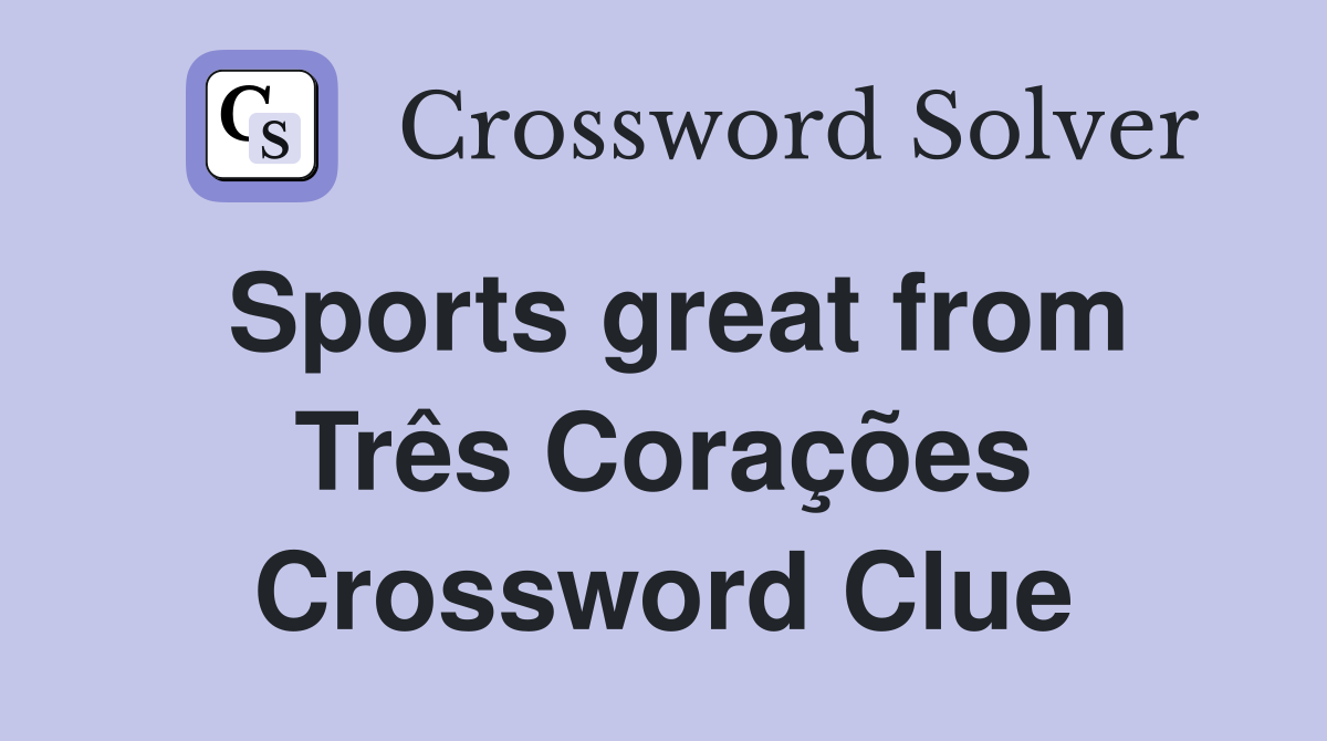 Sports great from Três Corações Crossword Clue