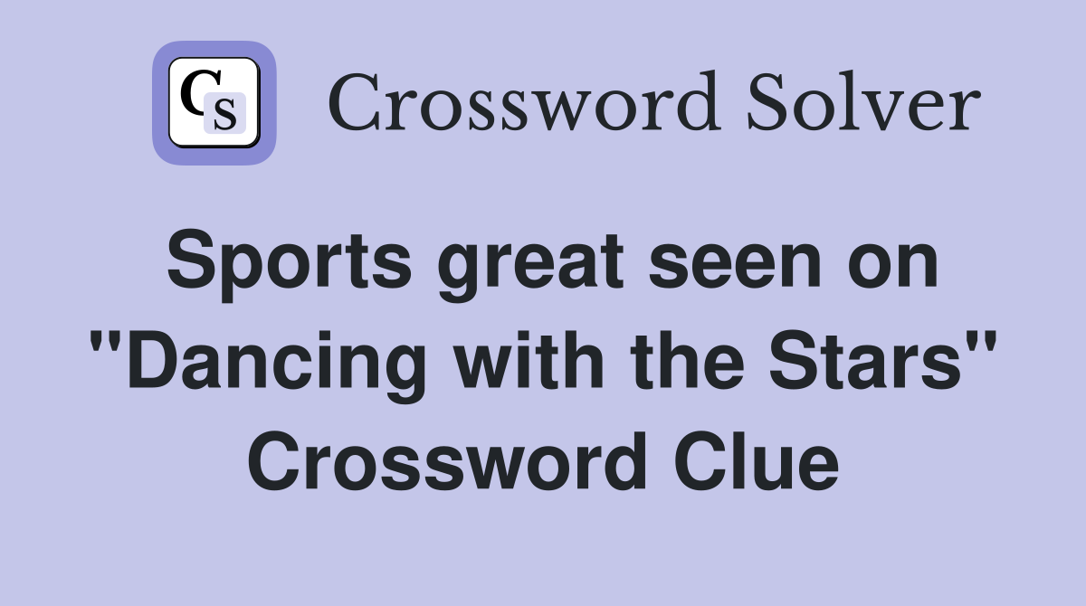Sports great seen on "Dancing with the Stars" Crossword Clue