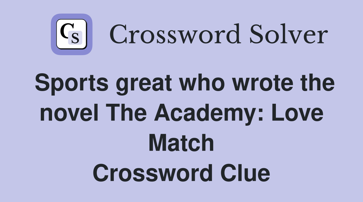 Sports great who wrote the novel The Academy: Love Match Crossword Clue