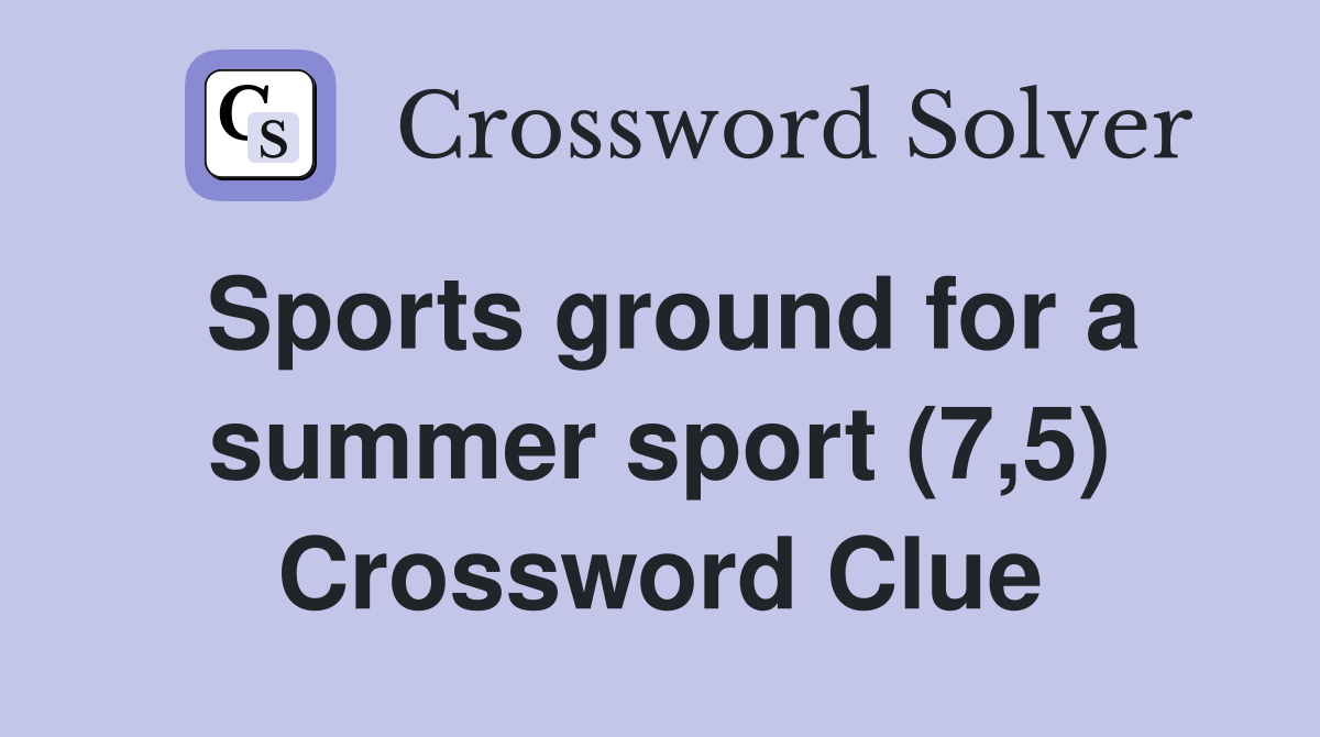 Sports ground for a summer sport (7,5) Crossword Clue