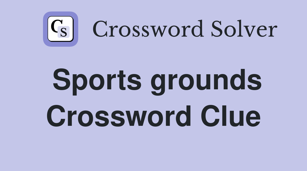 Sports grounds Crossword Clue