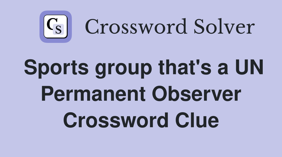 Sports group that's a UN Permanent Observer Crossword Clue