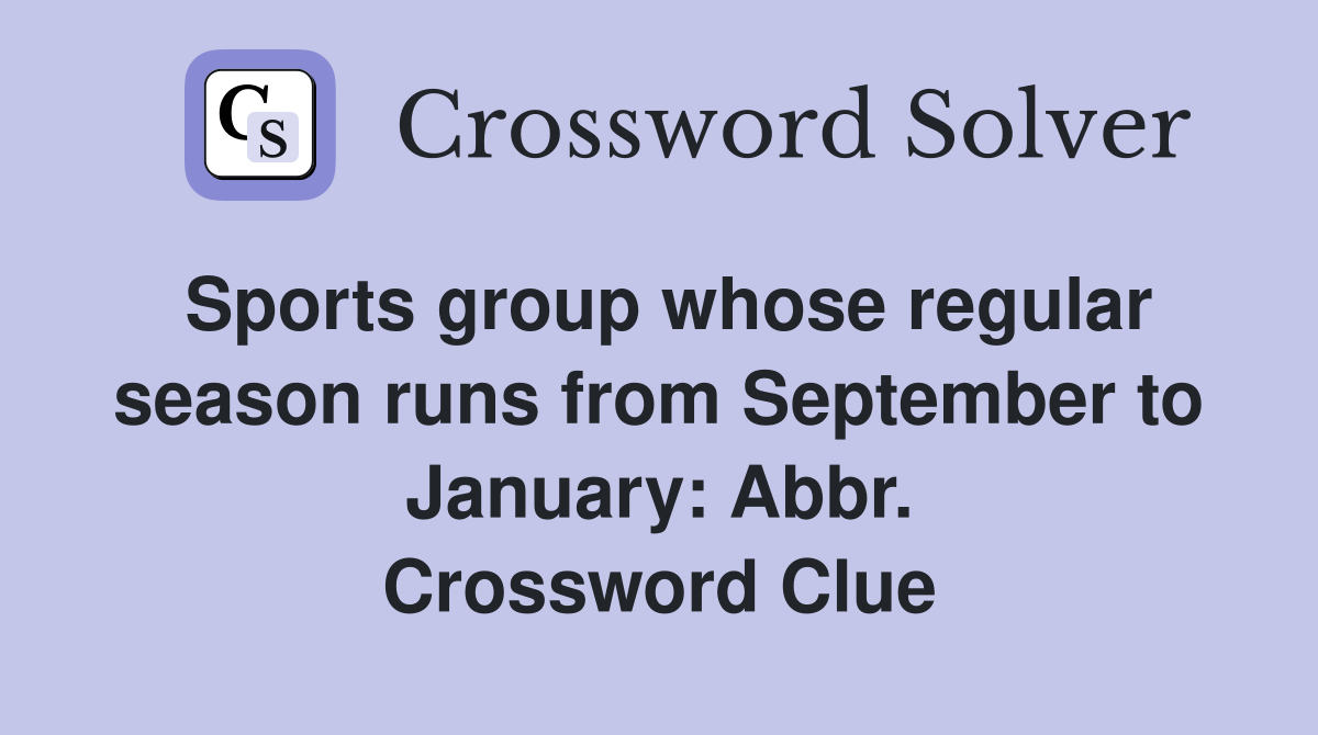 Sports group whose regular season runs from September to January: Abbr. Crossword Clue