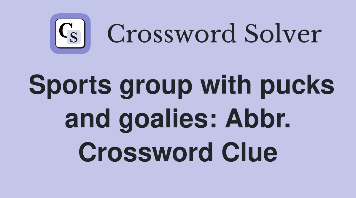 Sports group with pucks and goalies: Abbr. Crossword Clue
