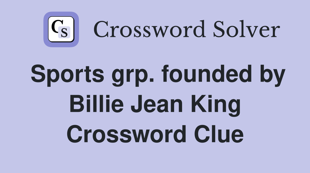 Sports grp. founded by Billie Jean King Crossword Clue