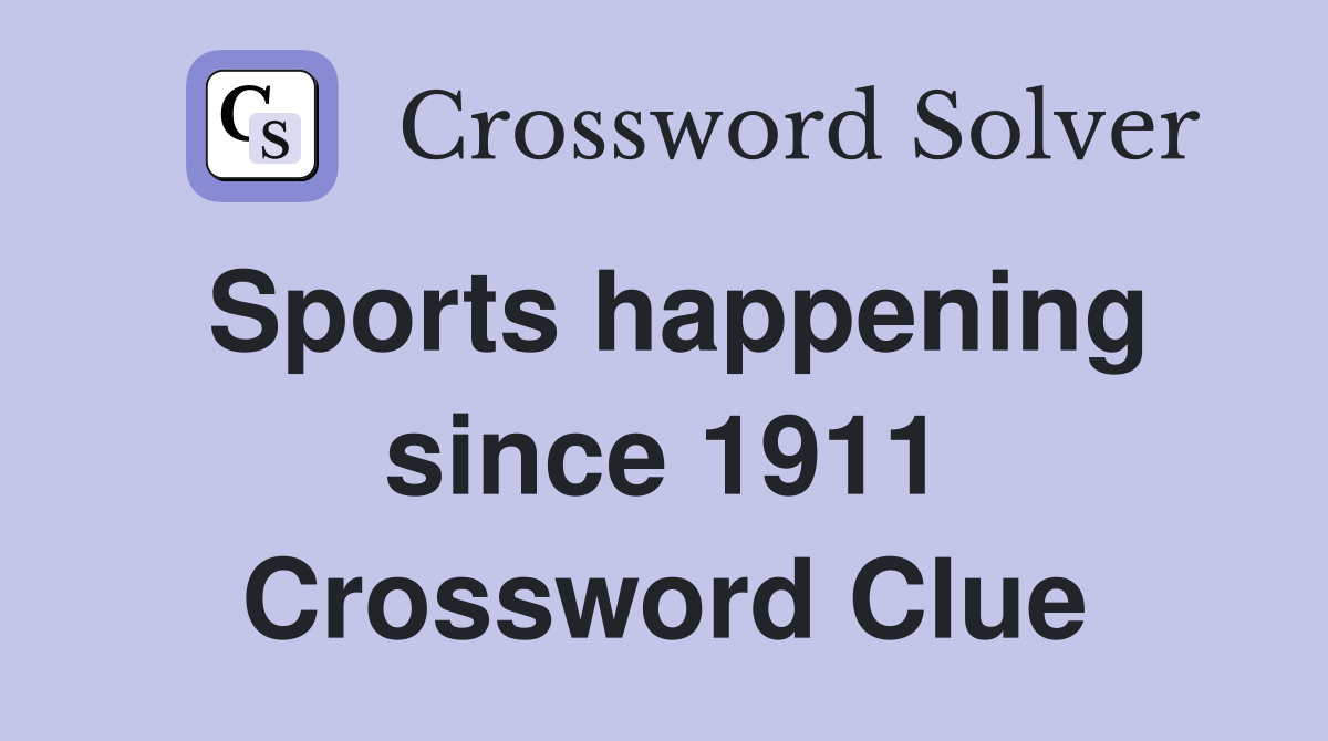 Sports happening since 1911 Crossword Clue