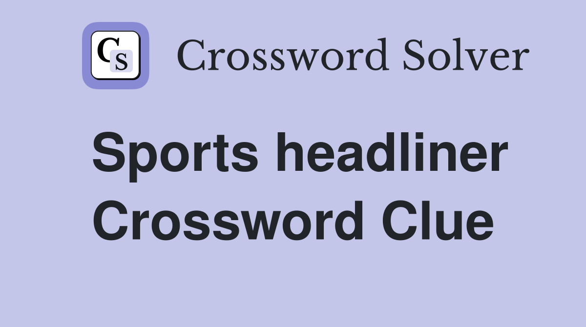 Sports headliner Crossword Clue