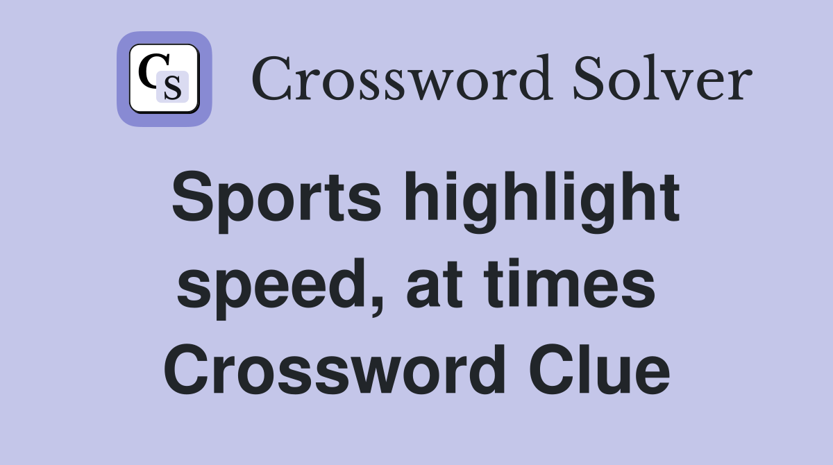 Sports highlight speed, at times Crossword Clue