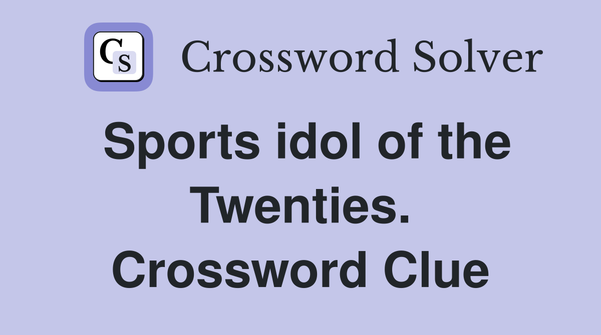 Sports idol of the Twenties. Crossword Clue